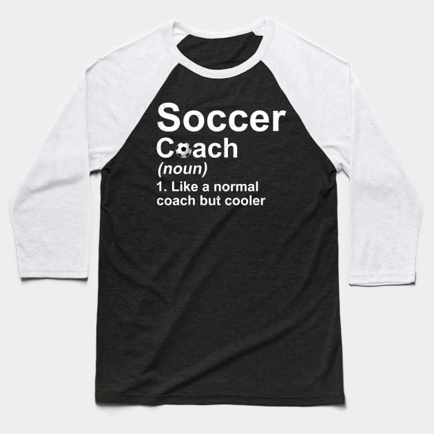 Soccer Coach Noun Like A Normal Coach But Cooler Baseball T-Shirt by juliannacarolann46203